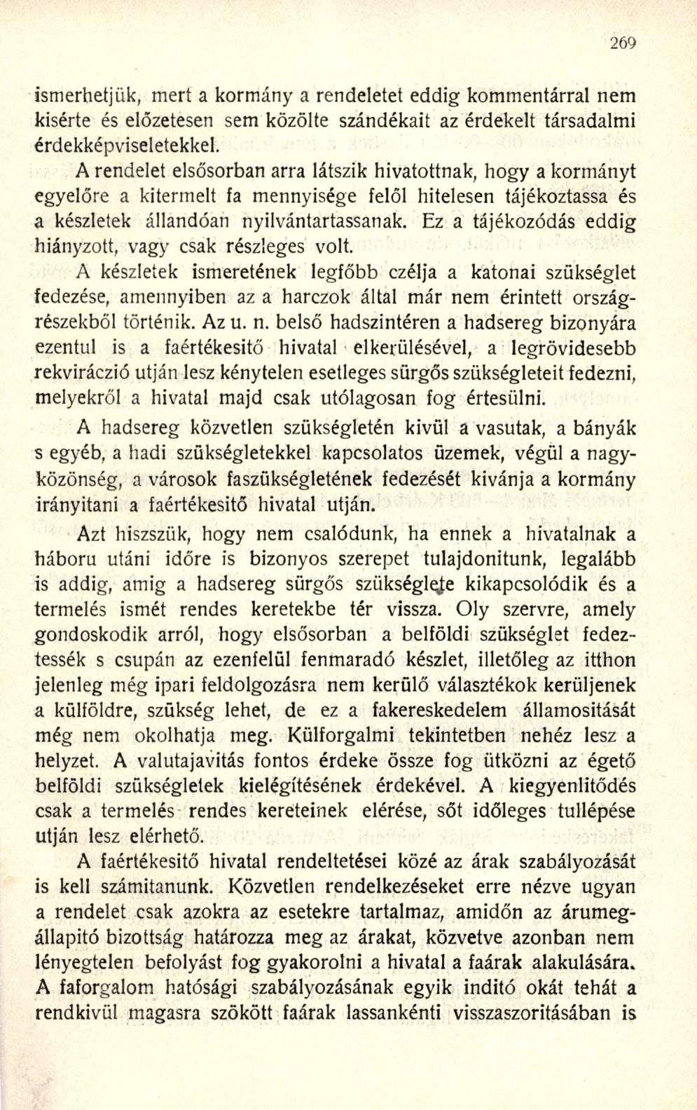 ismerhetjük, mert a kormány a rendeletet eddig kommentárral nem kisérte és előzetesen sem közölte szándékait az érdekelt társadalmi érdekképviseletekkel.