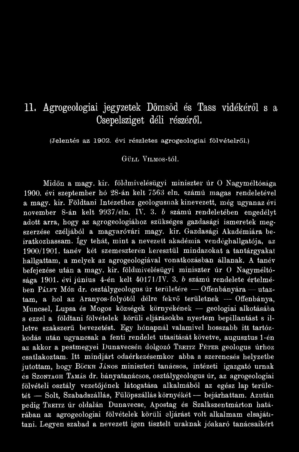 így tehát, mint a nevezett akadémia vendéghallgatója, az 1900/1901. tanév két szemeszterén keresztül mindazokat a tantárgyakat hallgattam, a melyek az agrogeologiával vonatkozásban állanak.