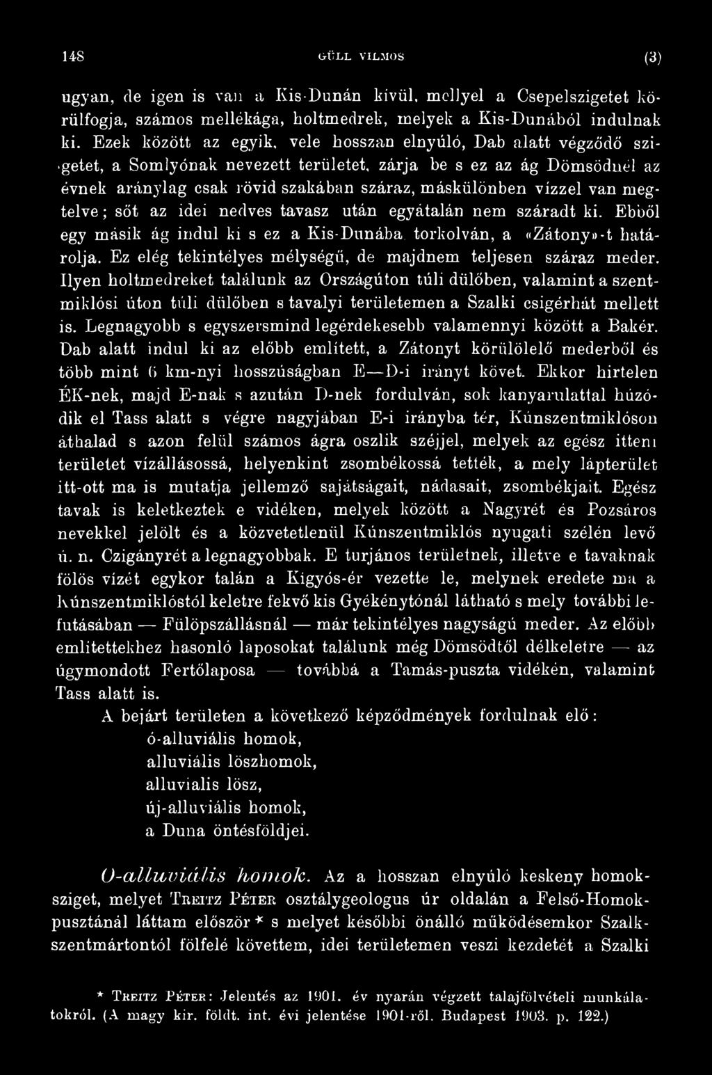 Ilyen holtmedreket találunk az Országúton túli dűlőben, valamint a szentmiklósi úton túli dűlőben s tavalyi területemen a Szalki csigérhát mellett is.