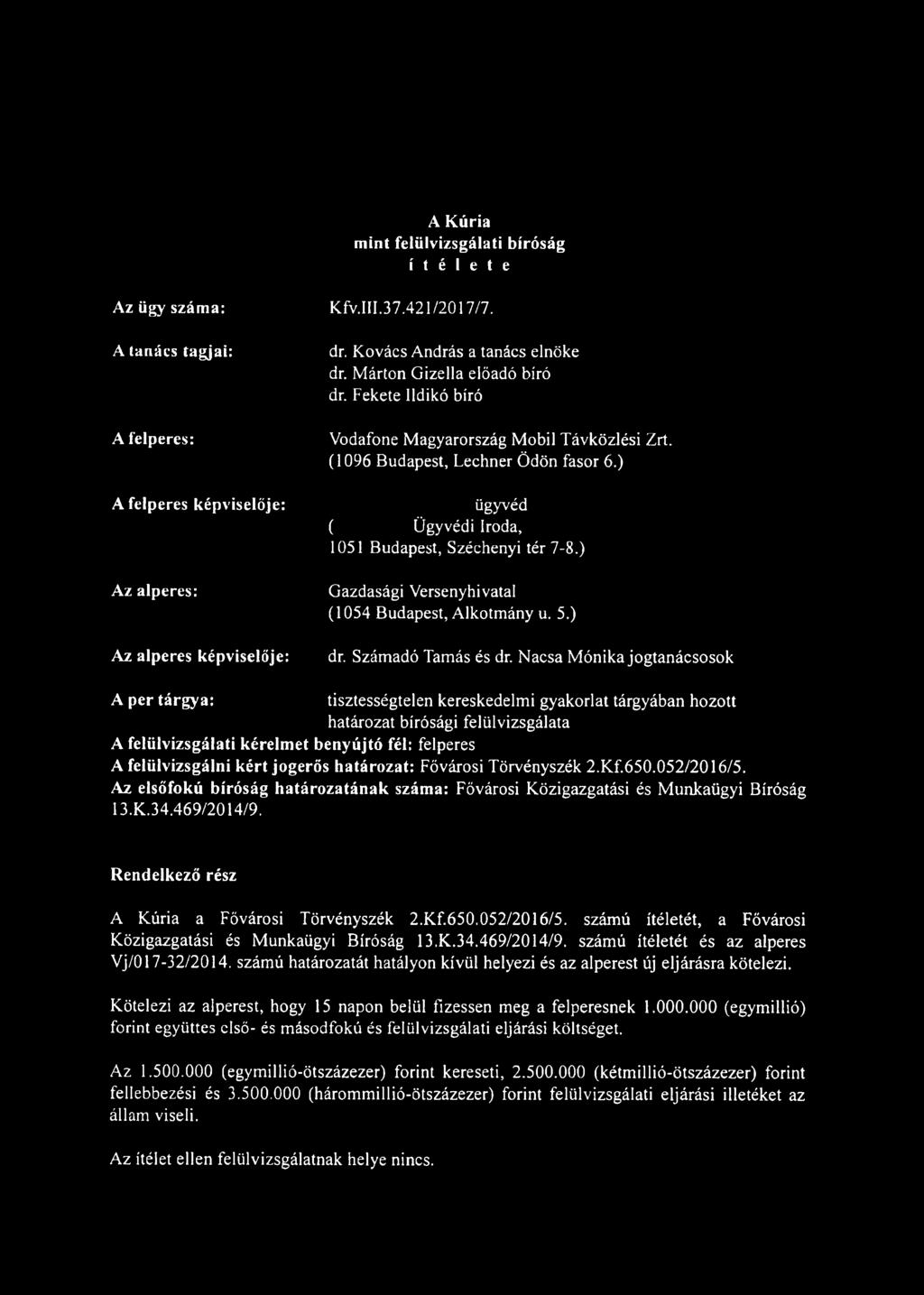 ) ügyvéd ( Ügyvédi Iroda, 1051 Budapest, Széchenyi tér 7-8.) Gazdasági Versenyhivatal (1054 Budapest, Alkotmány u. 5.) dr. Számadó Tamás és dr.