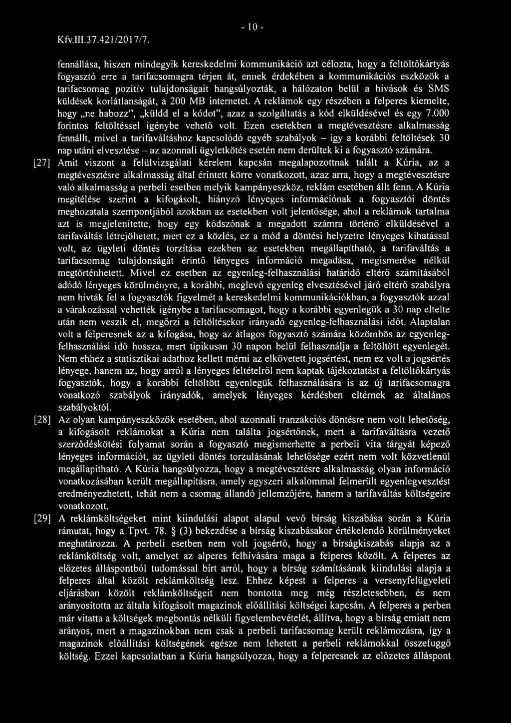 pozitív tulajdonságait hangsúlyozták, a hálózaton belül a hívások és SMS küldések korlátlanságát, a 200 MB internetet.