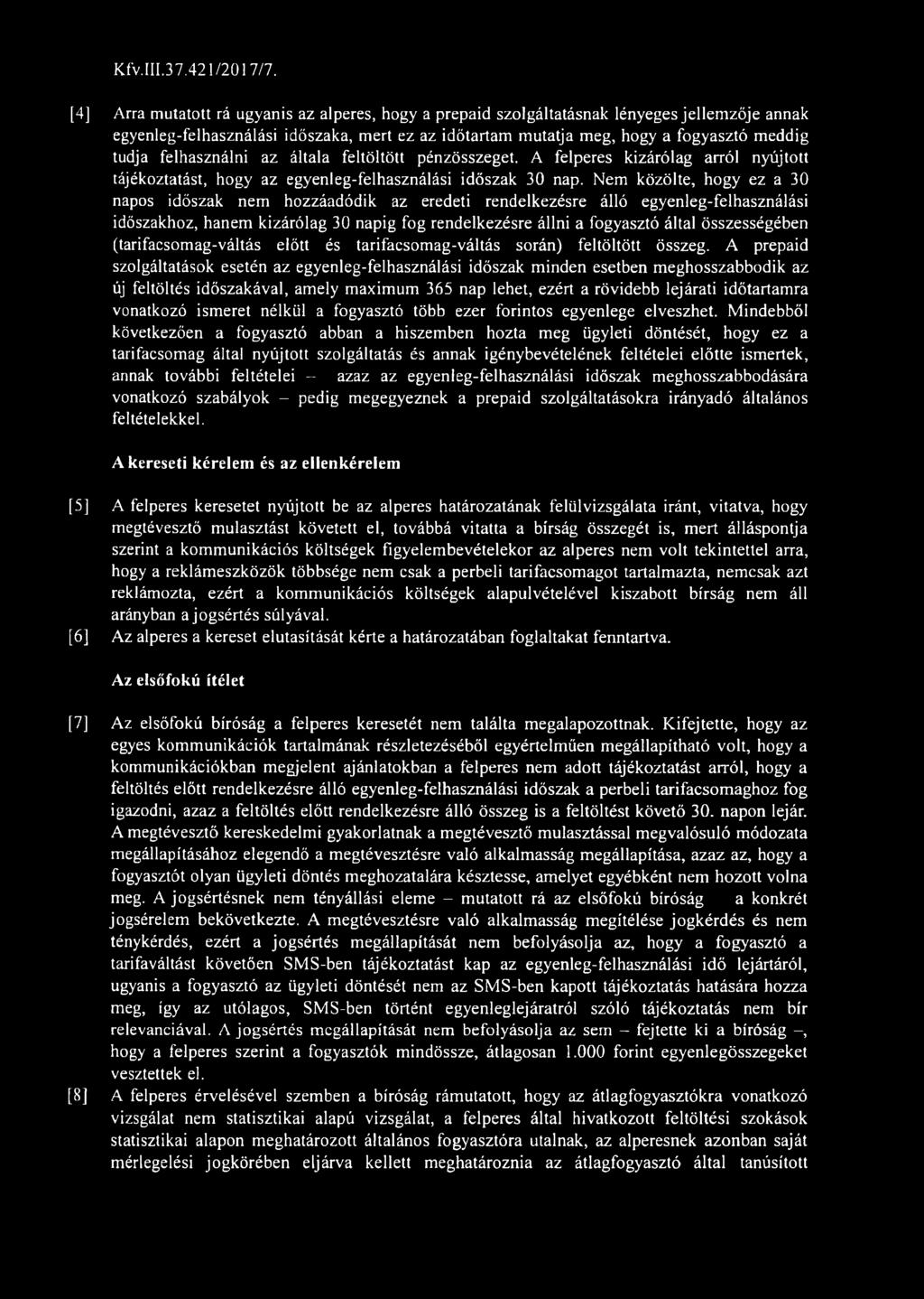 felhasználni az általa feltöltött pénzösszeget. A felperes kizárólag arról nyújtott tájékoztatást, hogy az egyenleg-felhasználási időszak 30 nap.