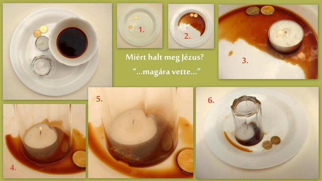 4. De végül mégis elhallgattatták. Ráborítjuk a mécsesre a poharat. Egy kis ideig még ég a mécses. 5. Kioltották az életét. Semmit se teszünk. Elalszik a mécses.