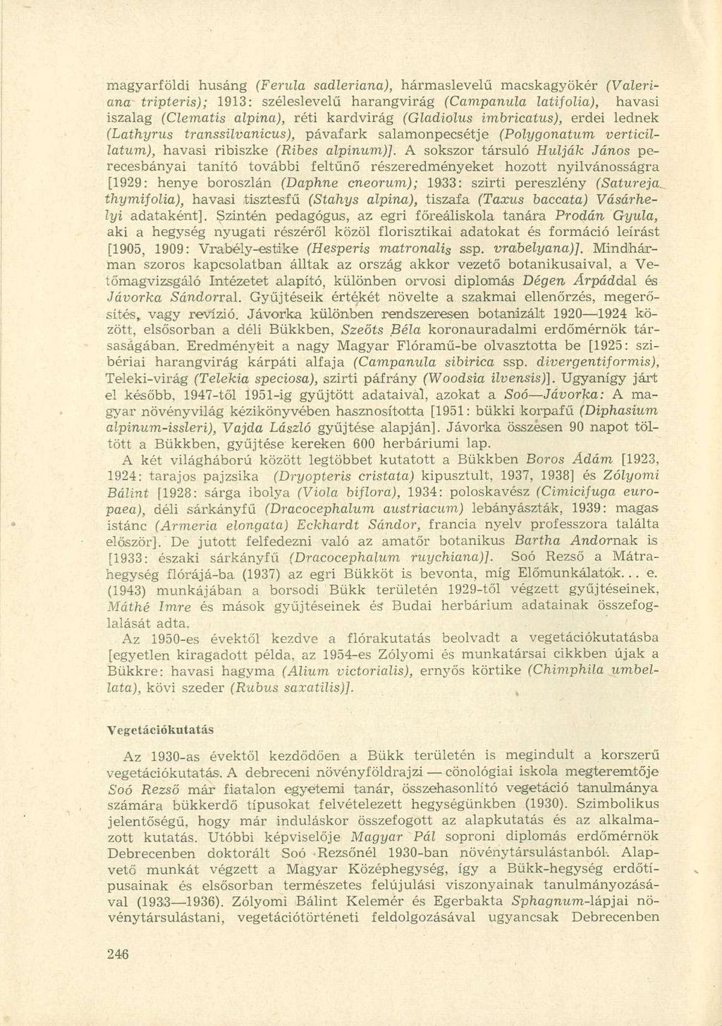 magyarföldi husáng (Ferula sadleriana), hármaslevelű macskagyökér (Valeriána tripteris); 1913: széleslevelű harangvirág (Campanula latifolia), havasi iszalag (Clematis alpina), réti kardvirág