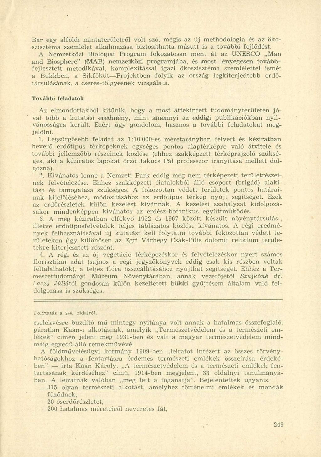 Bár egy alföldi mintaterületről volt szó, mégis az új methodologia és az ökoszisztéma szemlélet alkalmazása biztosíthatta másutt is a további fejlődést.