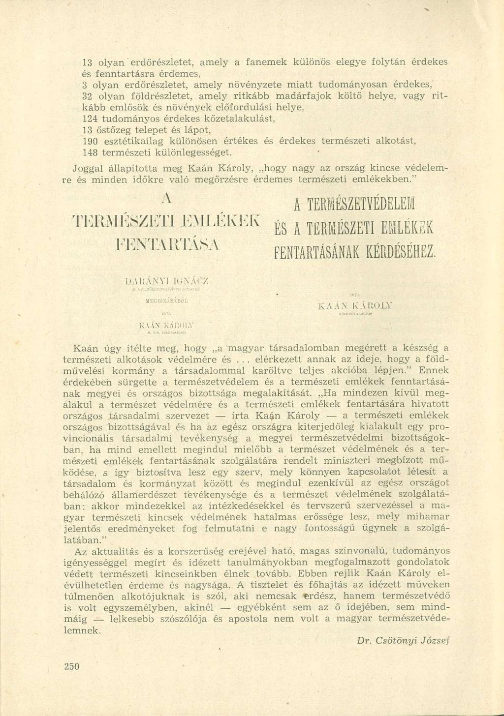 13 olyan erdőrészietet, amely a fanemek különös elegye folytán érdekes és fenntartásra érdemes, 3 olyan erdőrészietet, amely növényzete miatt tudományosan érdekes, 32 olyan földrészletet, amely