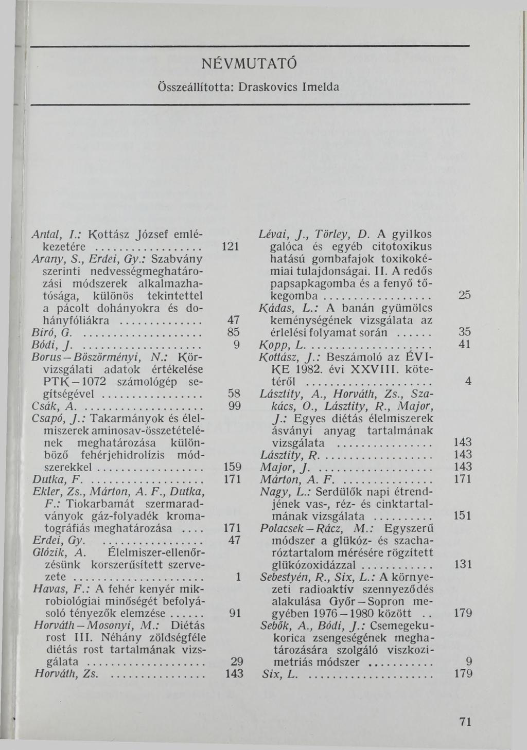 NÉVM UTATÓ Összeállította: Draskovics Imelda Antal, /.; Kottász József emlékezetére... 121 Arany, S., Erdei, Gy.