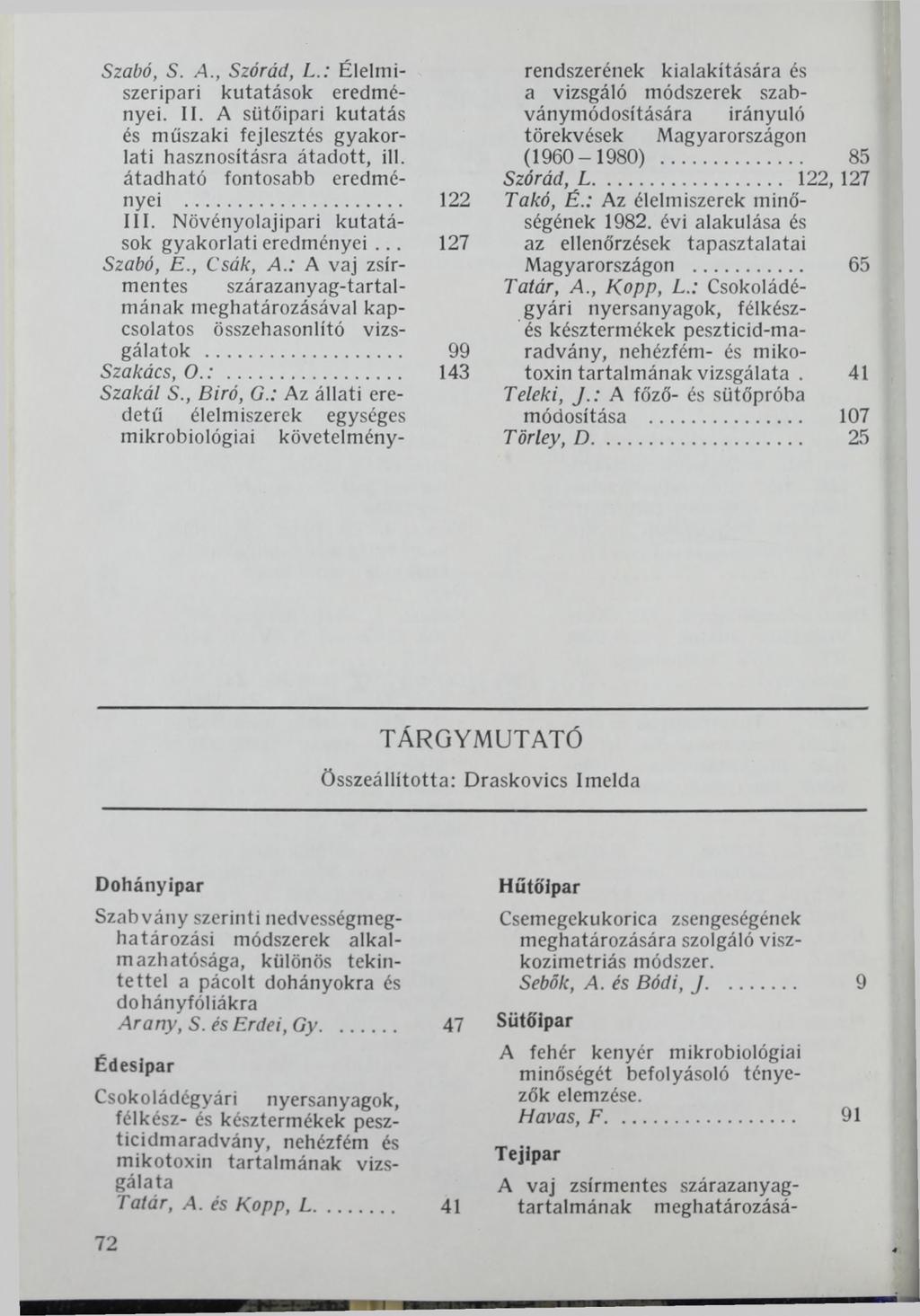Szabó, S. A., Szóród, L.: Élelmiszeripari kutatások eredményei. II. A sütőipari kutatás és műszaki fejlesztés gyakorlati hasznosításra átadott, ill. átadható fontosabb eredményei... 122 III.