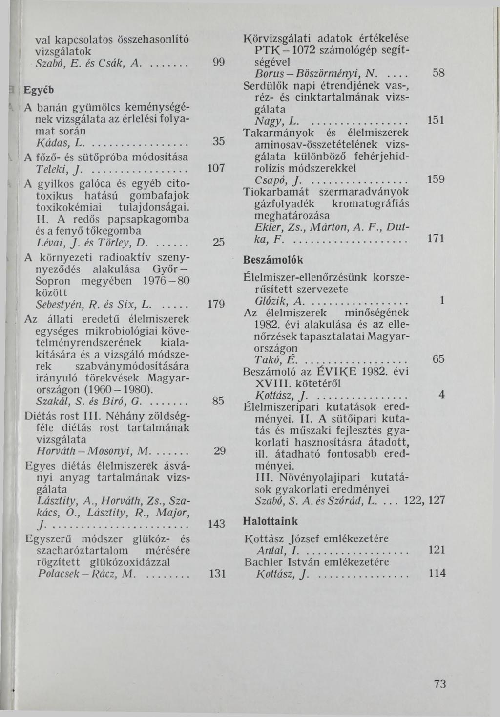 val kapcsolatos összehasonlító vizsgálatok Szabó, E. és Csák, A... 99 Egyéb A banán gyümölcs keménységének vizsgálata az érlelési folyamat során Kádas, L... 35 A főző- és sütőpróba módosítása Teleki, J.