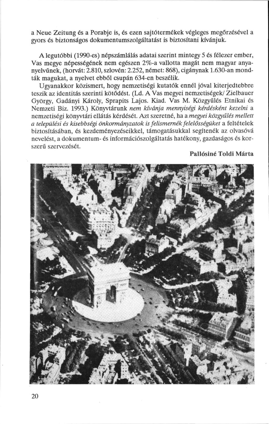 a Neue Zeitung és a Porabje is, és ezen sajtótermékek végleges megőrzésével a gyors és biztonságos dokumentumszolgáltatást is biztosítani kívánjuk.