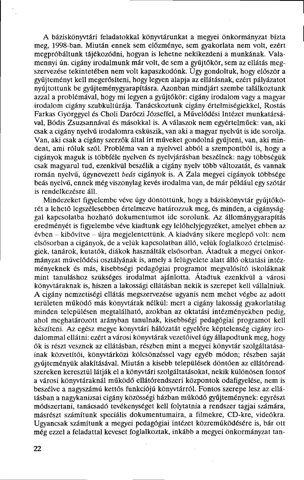 A báziskönyvtári feladatokkal könyvtárunkat a megyei önkormányzat bízta meg, 1998-ban.