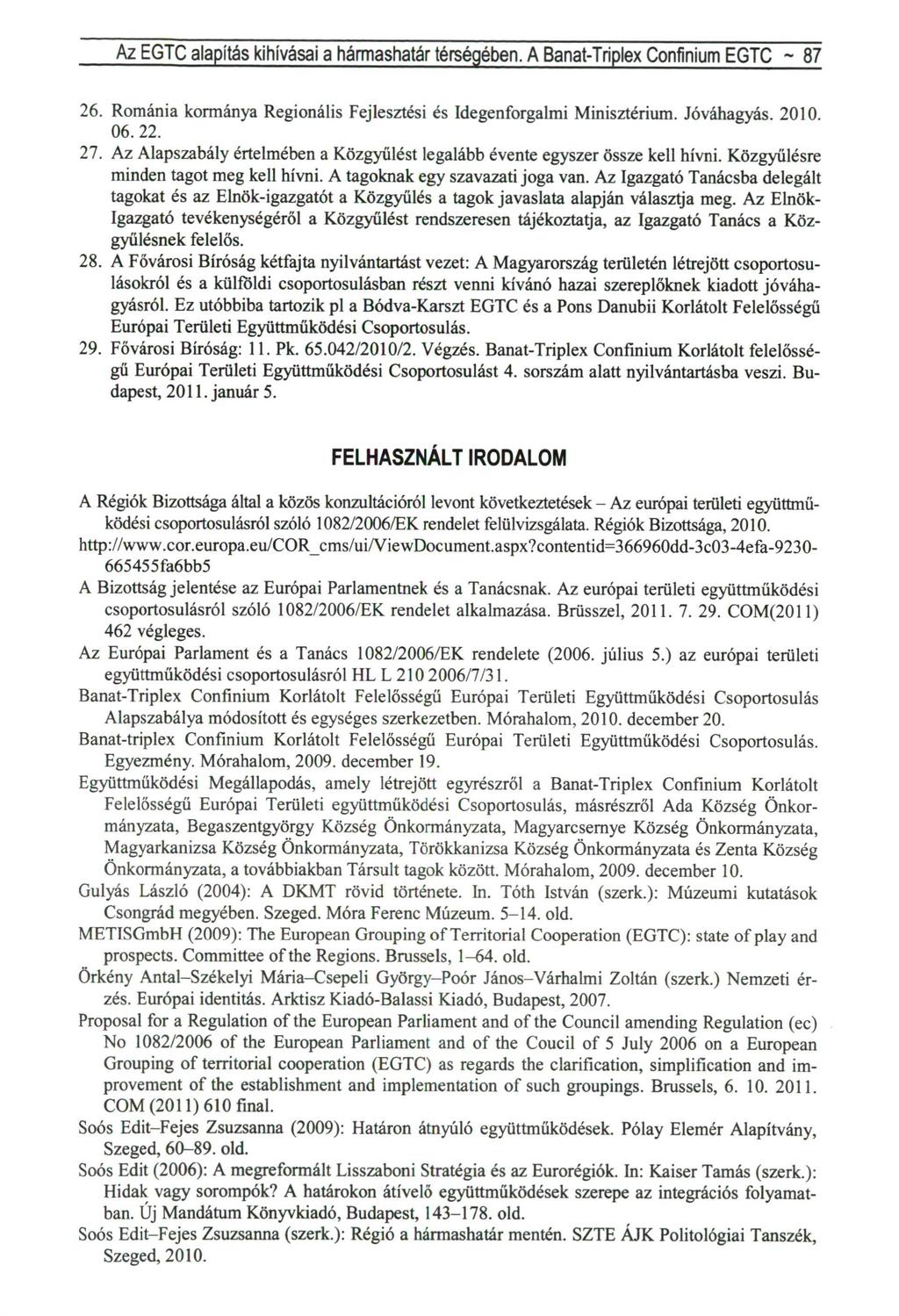 Az EGTC alapítás kihívásai a hármashatár térségében. A Banat-Triplex Confinium EGTC - 87 26. Románia kormánya Regionális Fejlesztési és Idegenforgalmi Minisztérium. Jóváhagyás. 2010. 06. 22. 27.
