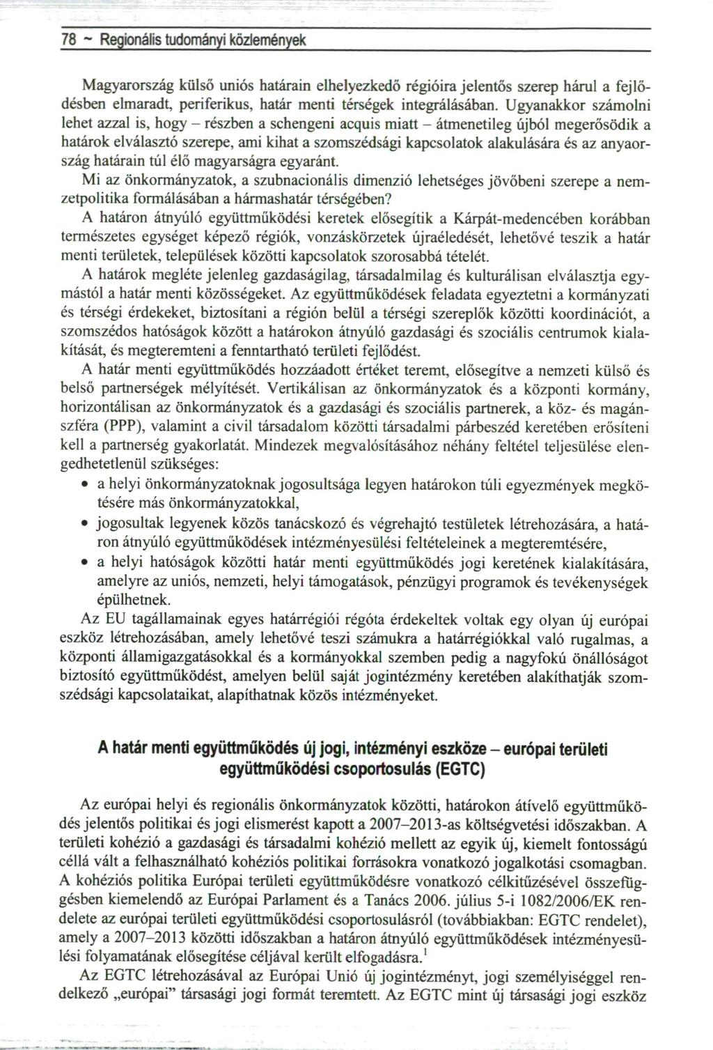 78 ~ Regionális tudományi közlemények Magyarország külső uniós határain elhelyezkedő régióira jelentős szerep hárul a fejlődésben elmaradt, periferikus, határ menti térségek integrálásában.