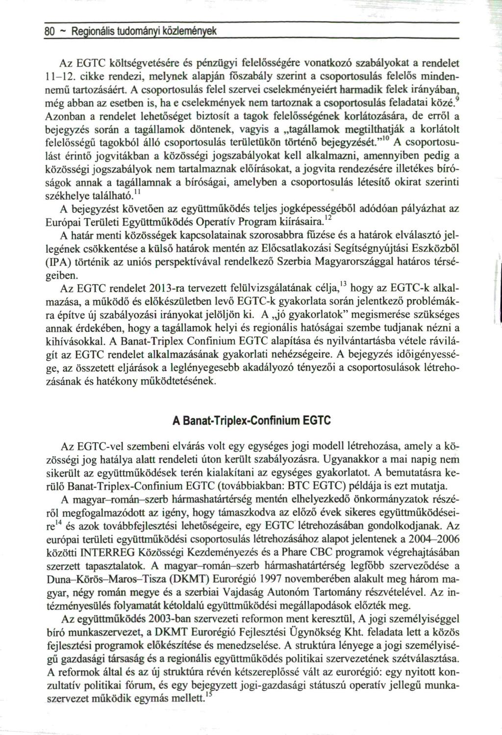 80 ~ Regionális tudományi közlemények Az EGTC költségvetésére és pénzügyi felelősségére vonatkozó szabályokat a rendelet 11-12.