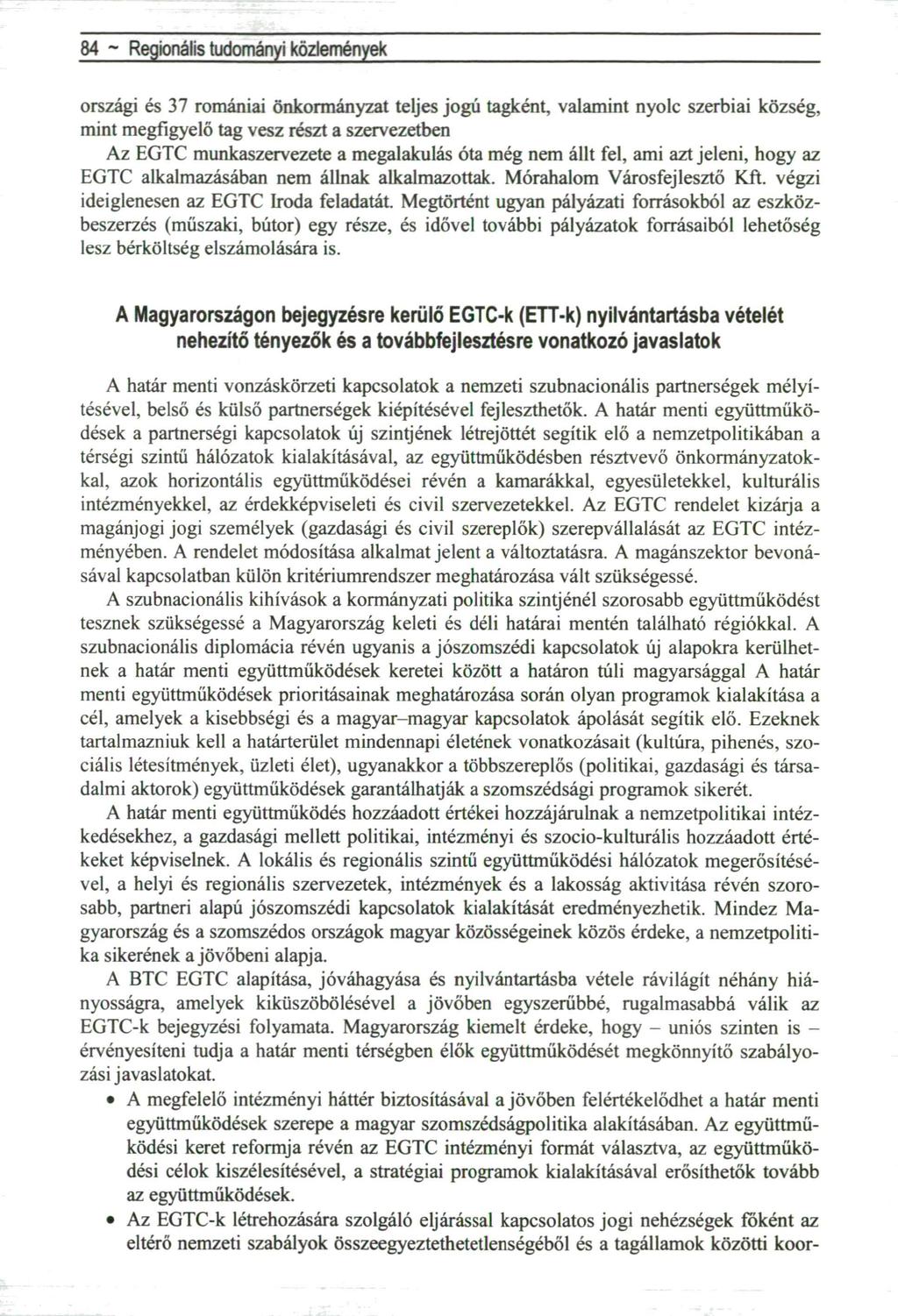 84 ~ Regionális tudományi közlemények országi és 37 romániai önkormányzat teljes jogú tagként, valamint nyolc szerbiai község, mint megfigyelő tag vesz részt a szervezetben Az EGTC munkaszervezete a