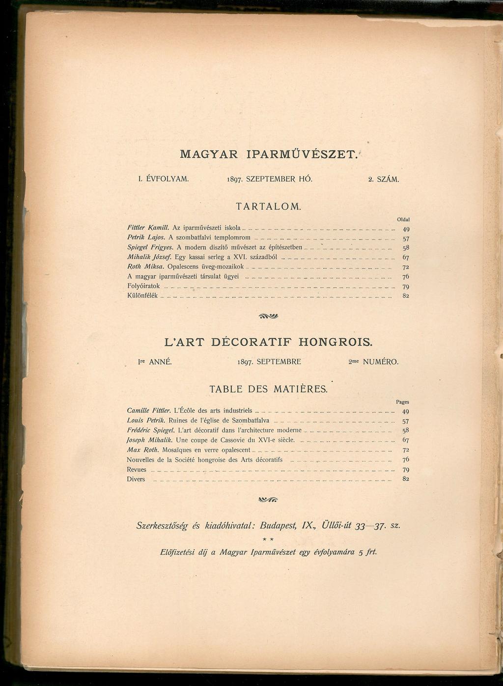 MAGYAR IPARMŰVÉSZET. I. ÉVFOLYAM. 1897. SZEPTEMBER HÓ. 2. SZÁM. TARTALOM. Oldal Fittler Kamill. Az iparművészeti iskola 49 Petrik Lajos. A szombatfalvi templomrom 57 Spiegel Frigyes.