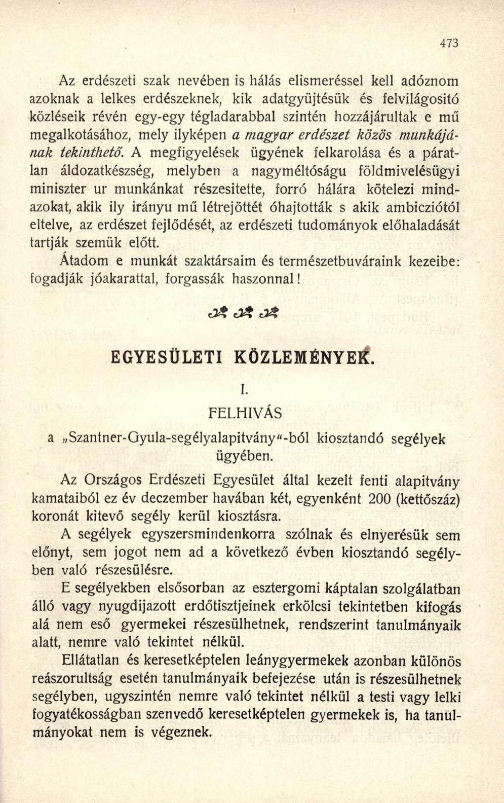 Az erdészeti szak nevében is hálás elismeréssel kell adóznom azoknak a lelkes erdészeknek, kik adatgyűjtésük és felvilágosító közléseik révén egy-egy tégladarabbal szintén hozzájárultak e mű