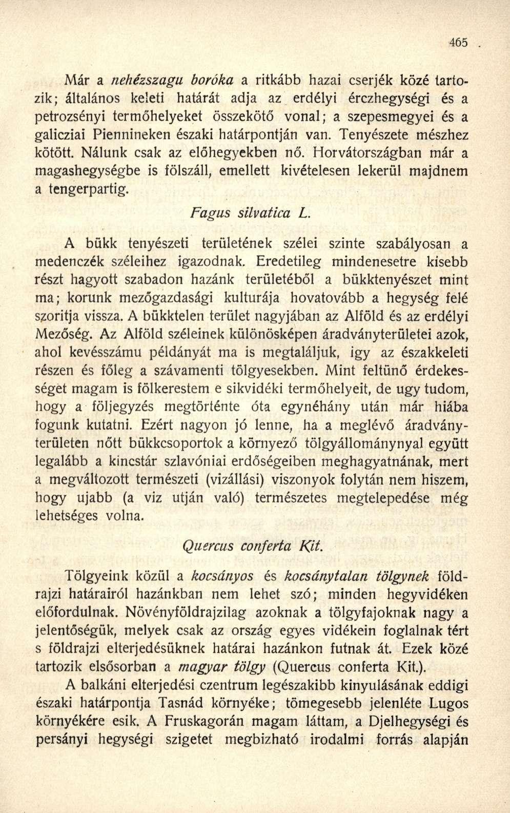 Már a nehézszagu boróka a ritkább hazai cserjék közé tartozik; általános keleti határát adja az erdélyi érczhegységi és a petrozsényi termőhelyeket összekötő vonal; a szepesmegyei és a galicziai