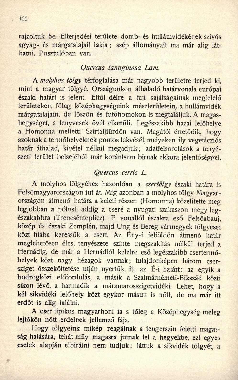 rajzoltuk be. Elterjedési területe domb- és hullámvidékének SZÍVÓS agyag- és márgatalajait lakja; szép állományait ma már alig láthatni. Pusztulóban van. Quercus lanuginosá Lam.
