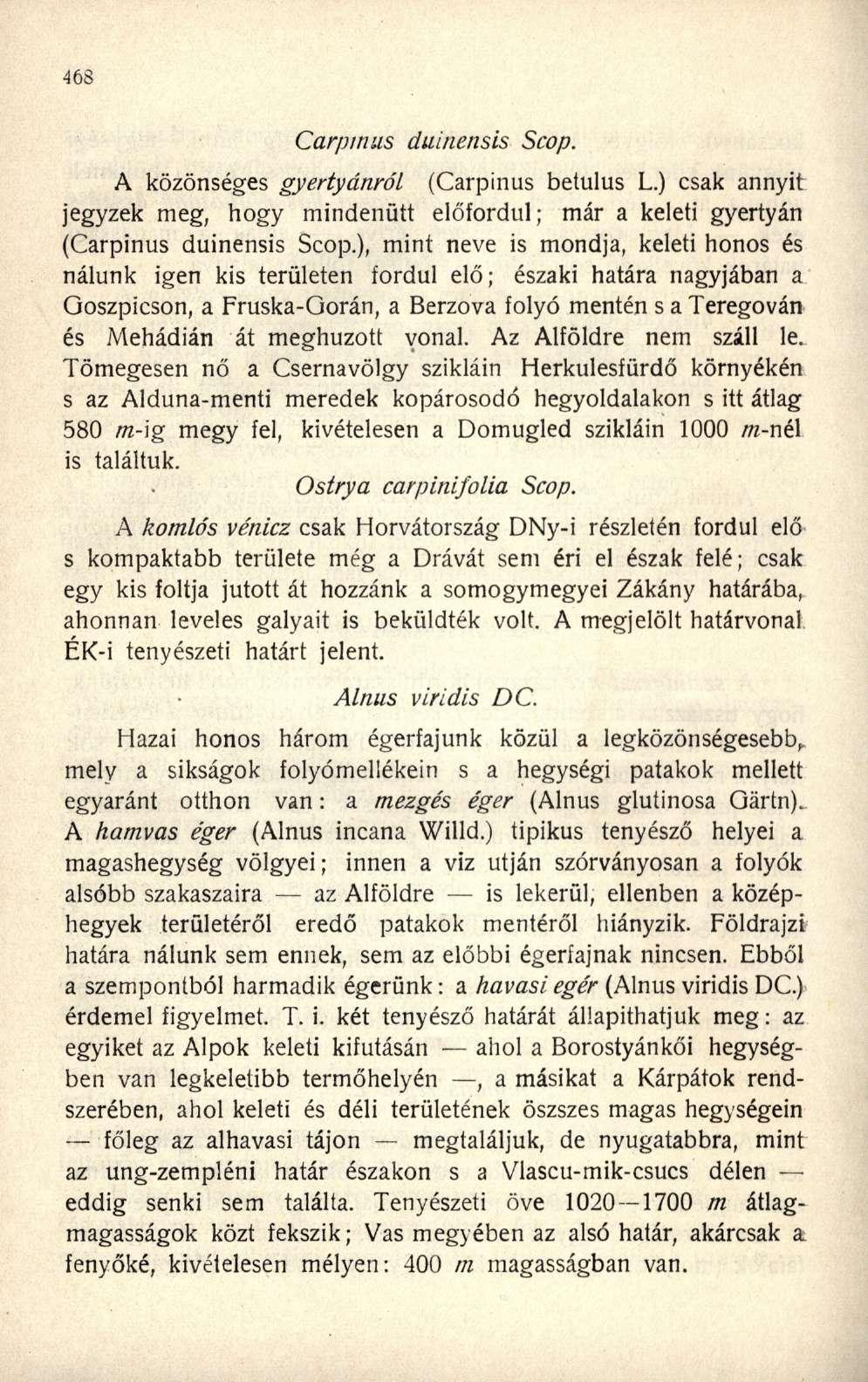Carpinus duinensis Scop. A közönséges gyertyánról (Carpinus betulus L.) csak annyit jegyzek meg, hogy mindenütt előfordul; már a keleti gyertyán (Carpinus duinensis Scop.