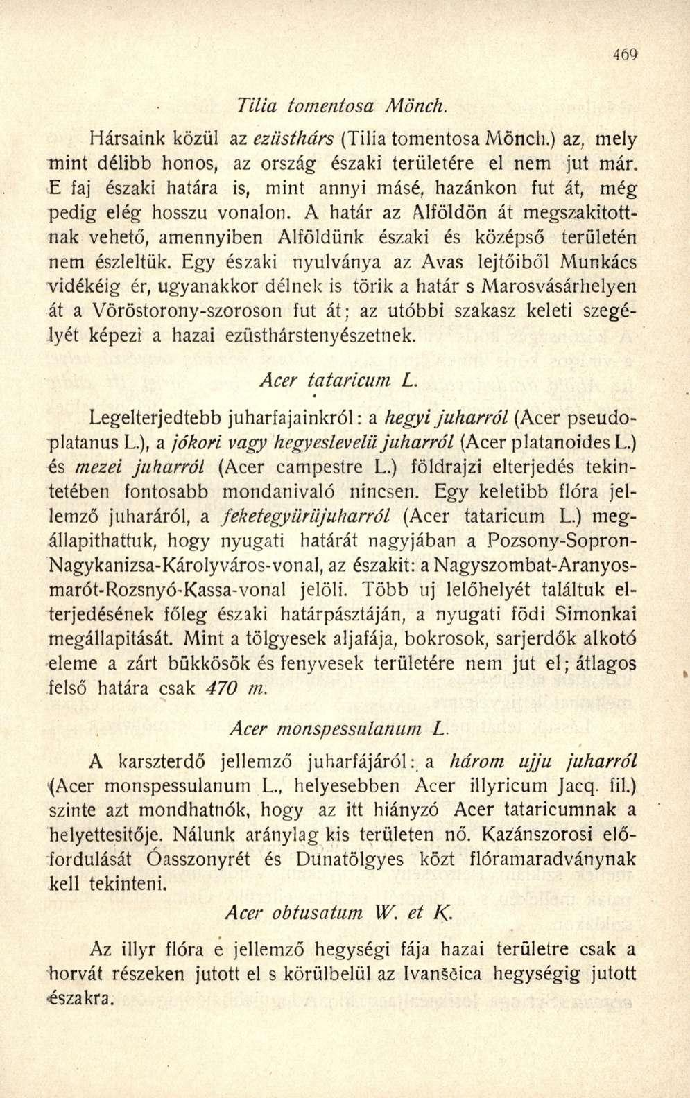 Tilia tomentosa Mönch. Hársaink közül az ezüsthárs (Tilia tomentosa Mönch.) az, mely mint délibb honos, az ország északi területére el nem jut már.