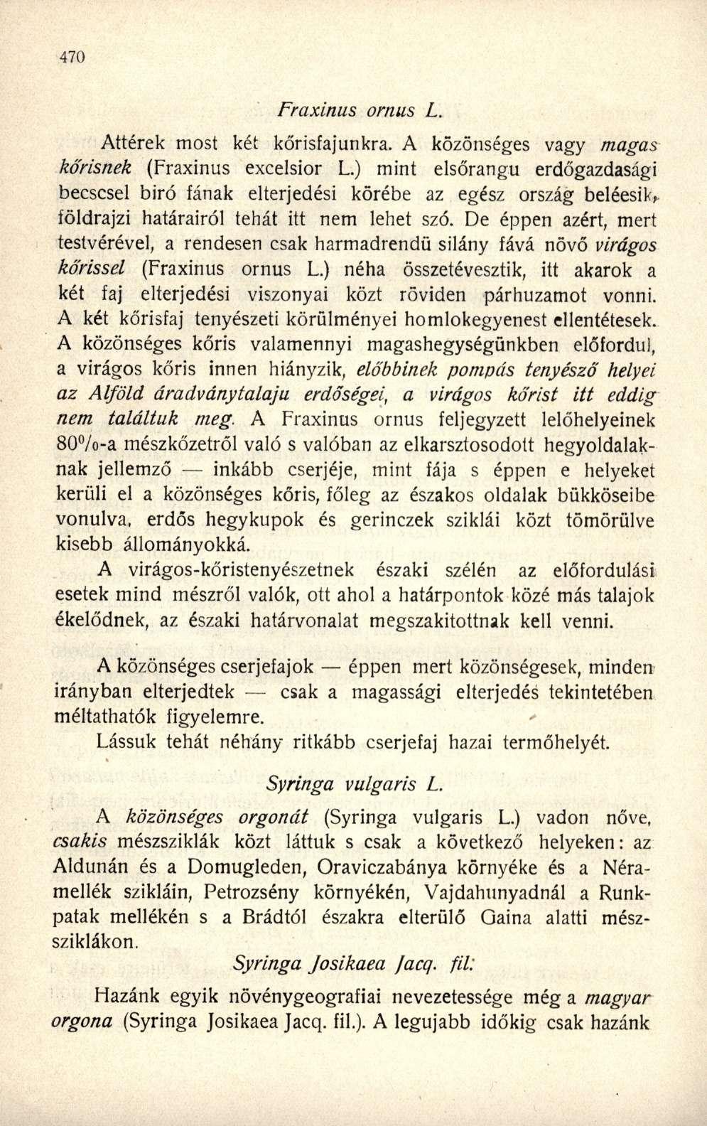 Fraxinus ornus L. Áttérek most két kőrisfajunkra. A közönséges vagy magas kőrisnek (Fraxinus excelsior L.
