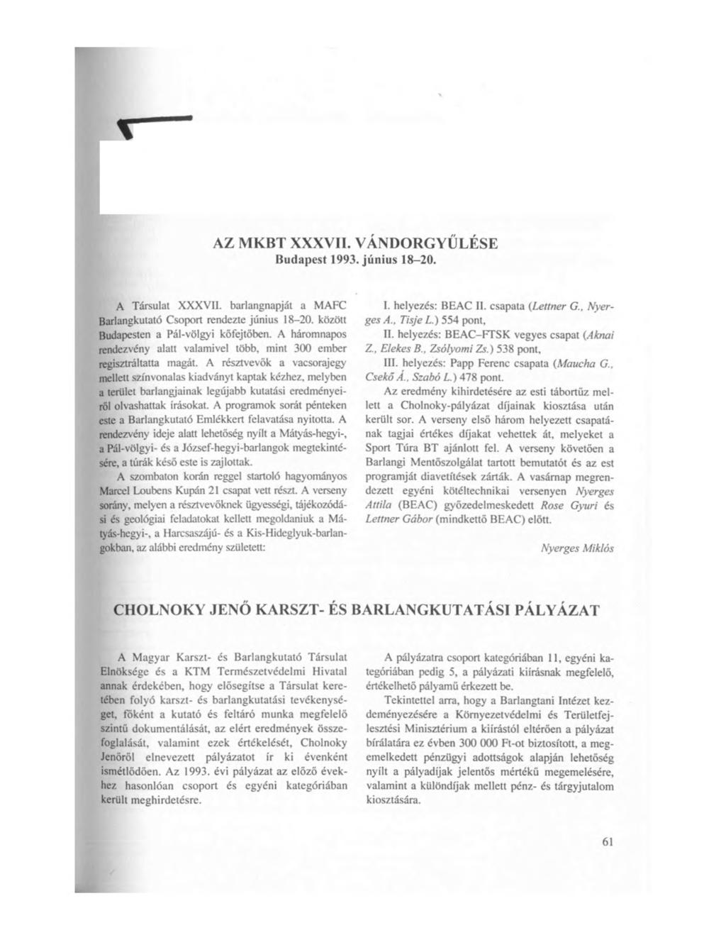 AZ MKBT XXXVII. VÁNDORGYŰLÉSE Budapest 1993. június 18-20. A Társulat XXXVII. barlangnapját a MAFC Barlangkutató Csoport rendezte június 18-20. között Budapesten a Pál-völgyi kőfejtőben.