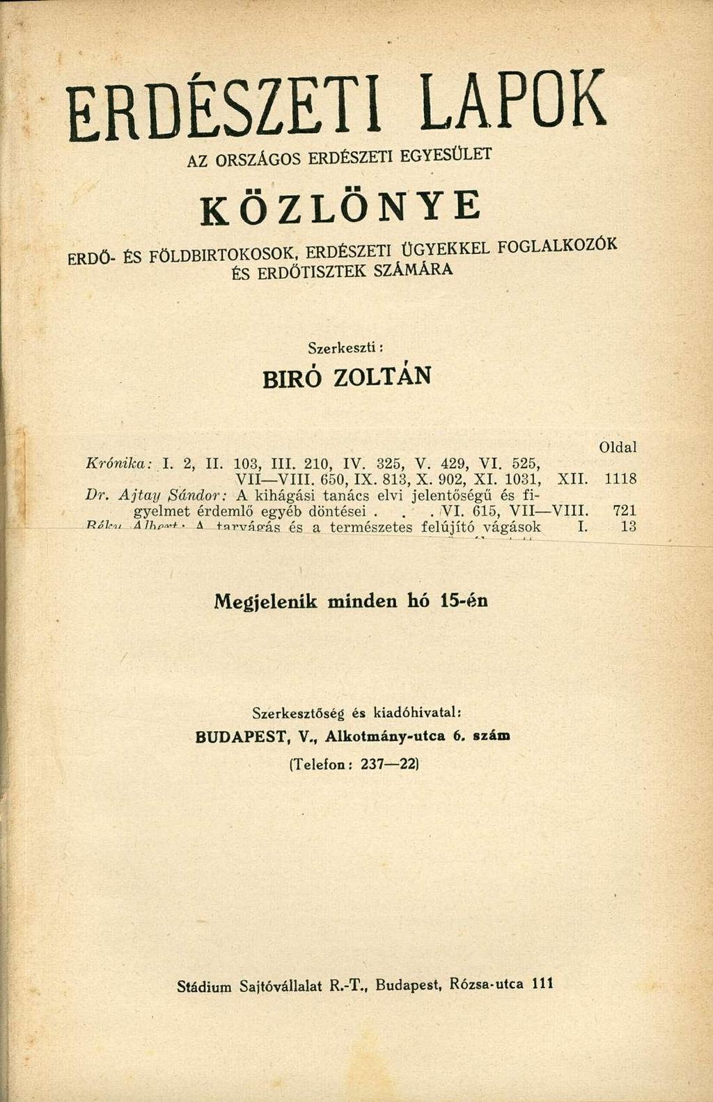 ERDÉSZETI LAPOK KÖZLÖNYE AZ ORSZÁGOS ERDÉSZETI EGYESÜLET ERDŐ- ÉS FÖLDBIRTOKOSOK, ERDÉSZETI ÜGYEKKEL FOGLALKOZÓK ÉS ERDŐTISZTEK SZÁMÁRA Szerkeszti: BIRÓ ZOLTÁN Oldal Krónika: I. 2, II. 103, III.