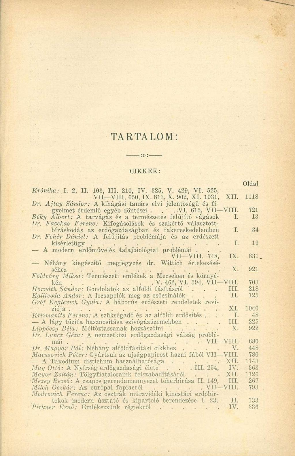 TARTALOM: CIKKEK: Oldal Krónika: I. 2, II. 103, III. 210, IV. 325, V. 429, VI. 525, VII VIII. 650, IX. 813, X. 902, XI. 1031, XII. 1118 Dr.