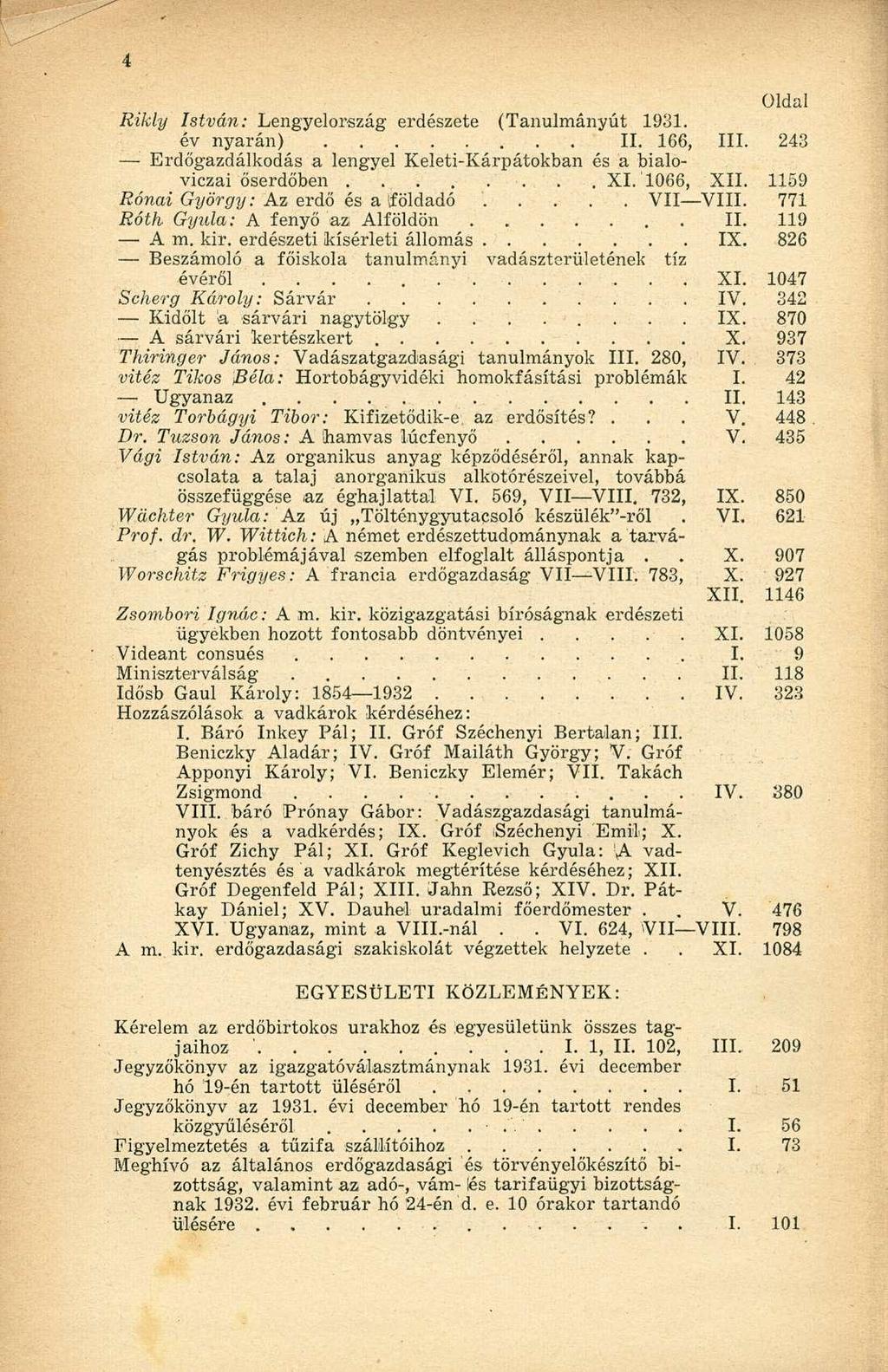 Rikly István: Lengyelország erdészete (Tanulmányút 1931. év nyarán) II. 166, III. 243 Erdőgazdálkodás a lengyel Keleti-Kárpátokban és a bialoviczai őserdőben XI. 1066, XII.