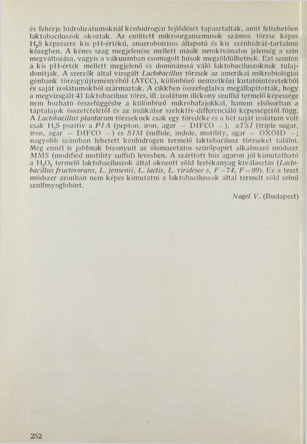 és fehérje hidrolizátumoknál kénhidrogén fejlődését tapasztalták, amit feltehetően laktobaciluszok okoztak.