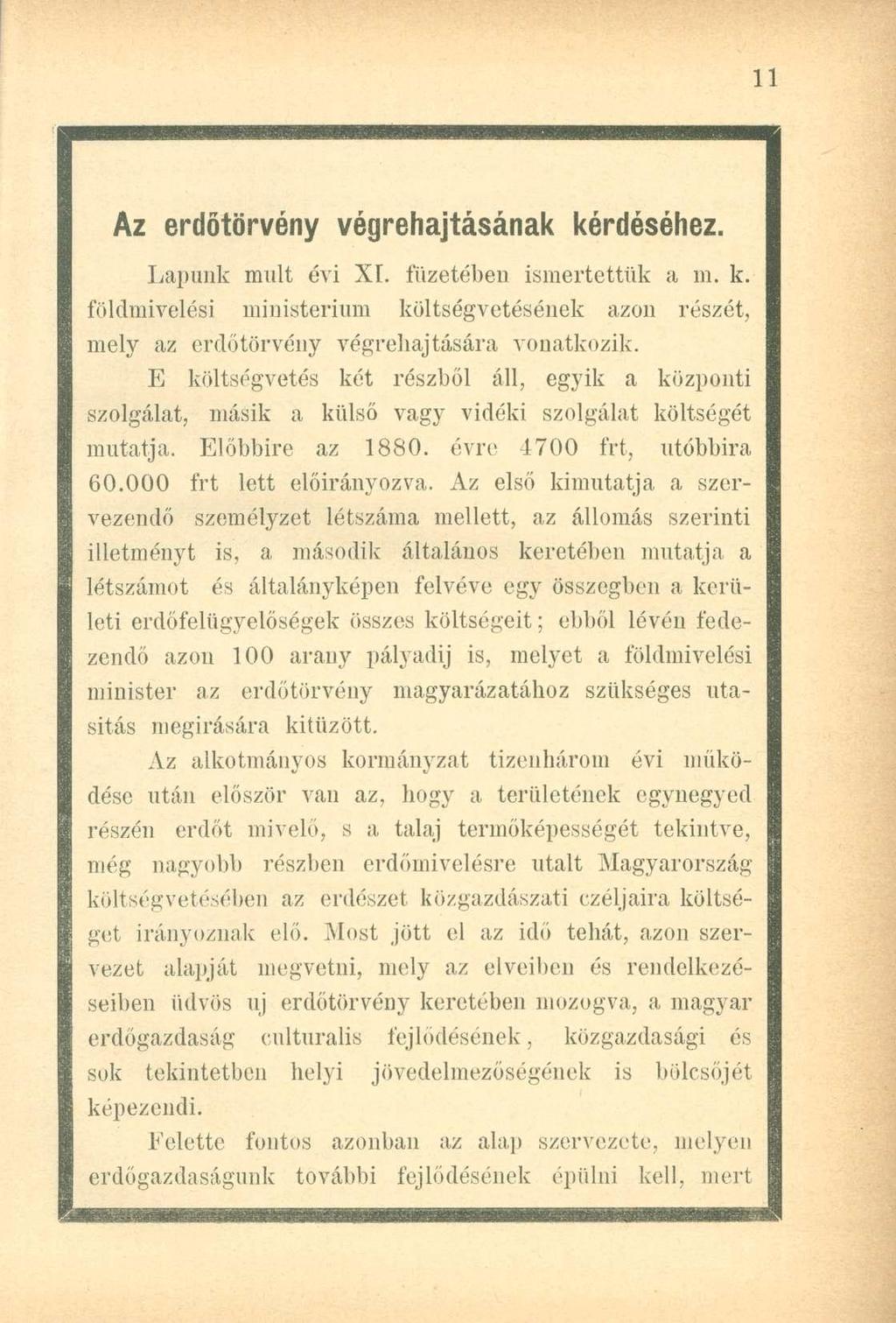Az erdőtörvény végrehajtásának kérdéséhez. Lapunk mult évi XI. füzetében ismertettük a in. k. földmivelési ministerium költségvetésének azon részét, mely az erdőtörvény végrehajtására vonatkozik.