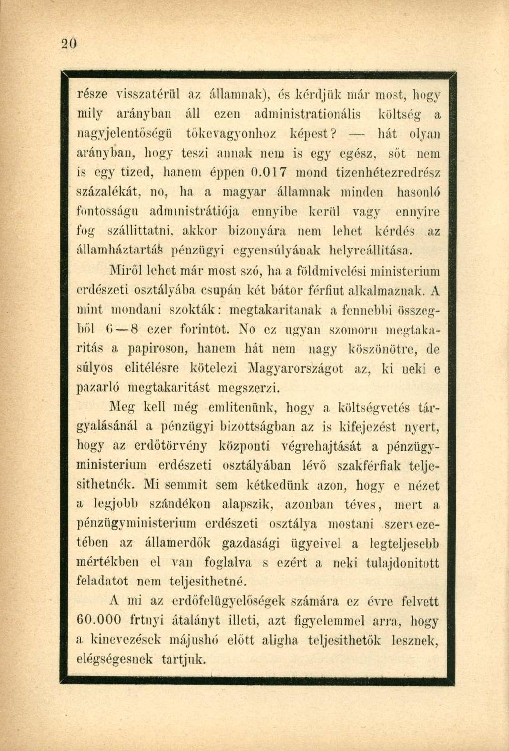 része visszatérül az államnak), és kérdjük már most, hogy mily arányban áll ezen administrationális költség a nagyjelentőségű tőkevagyonhoz képest?