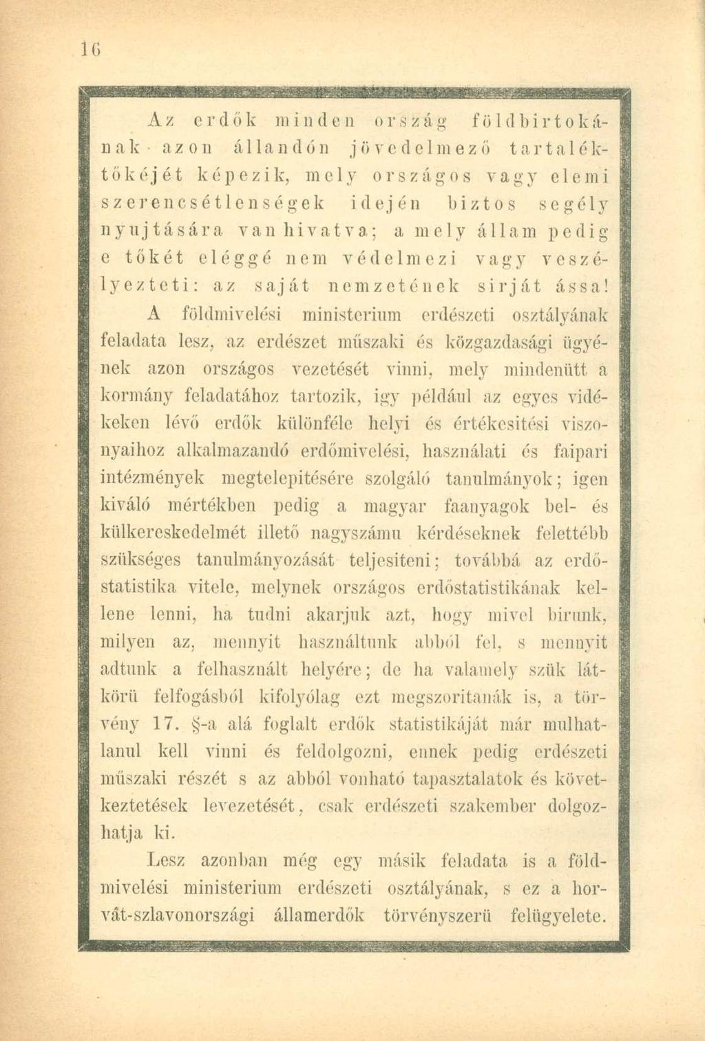 Az erdők minden orsfcág földbirtokái) a k a z o n á 11 a n <1 ó n j ö v e d e 1 ni e z ő tártai é k- tőkéjét képezik, mely országos vagy elemi szerencsétlenségek idején biztos segély n y u j t á s á