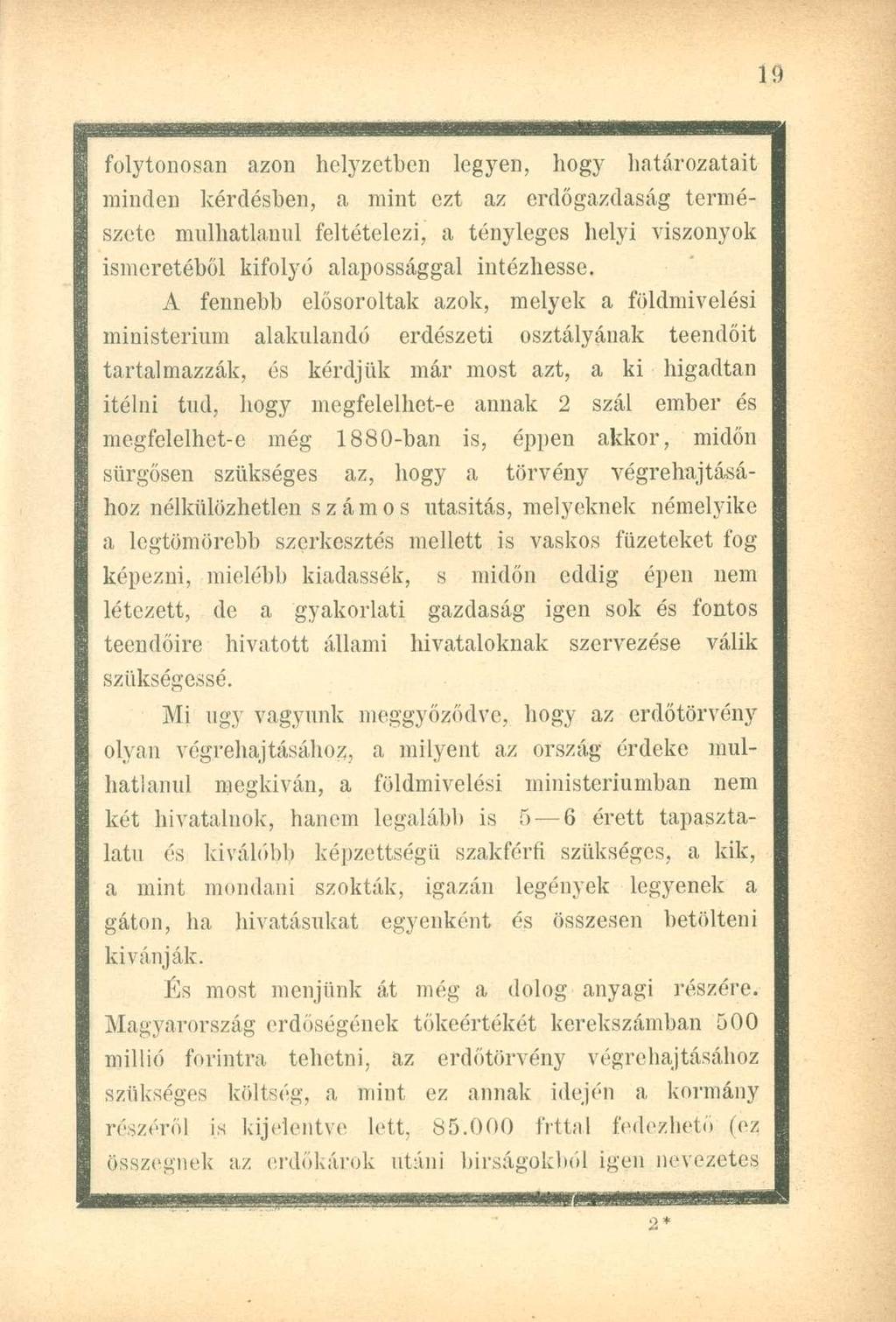 folytonosan azon helyzetben legyen, hogy határozatait minden kérdésben, a mint ezt az erdőgazdaság természete mulhatlanul feltételezi, a tényleges helyi viszonyok ismeretéből kifolyó alapossággal