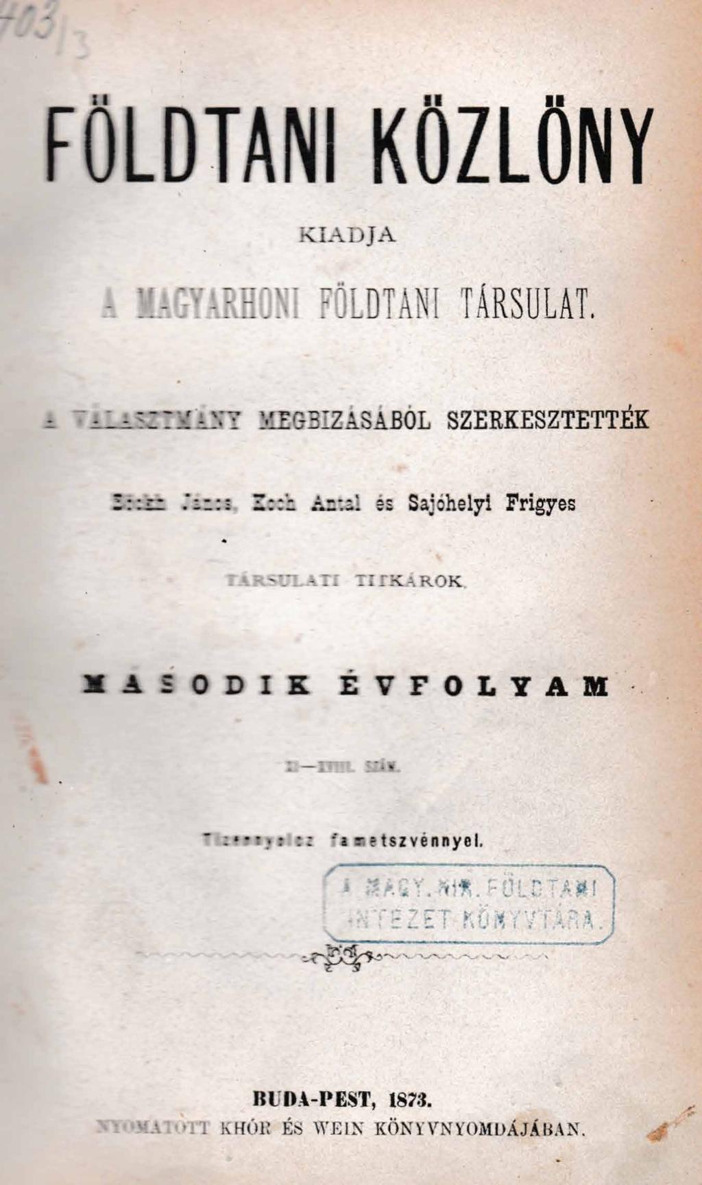 FÖLDTANI KÖZLÖNY KIADJA A M A G Y A R H O N I F Ö L D T A N I T Á R S U L A T Aválasztmány megbízásából szerkesztették B öckh János, K och A ntal és