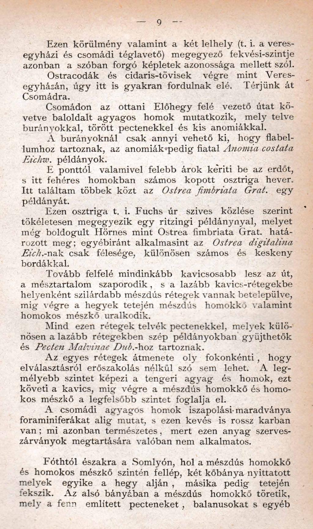 9 Ezen körülmény valamint a két lelhely (t. i. a veresegyházi és csomádi téglavető) m egegyező fekvési-szintje azonban a szóban forgó képletek azonossága mellett szól.