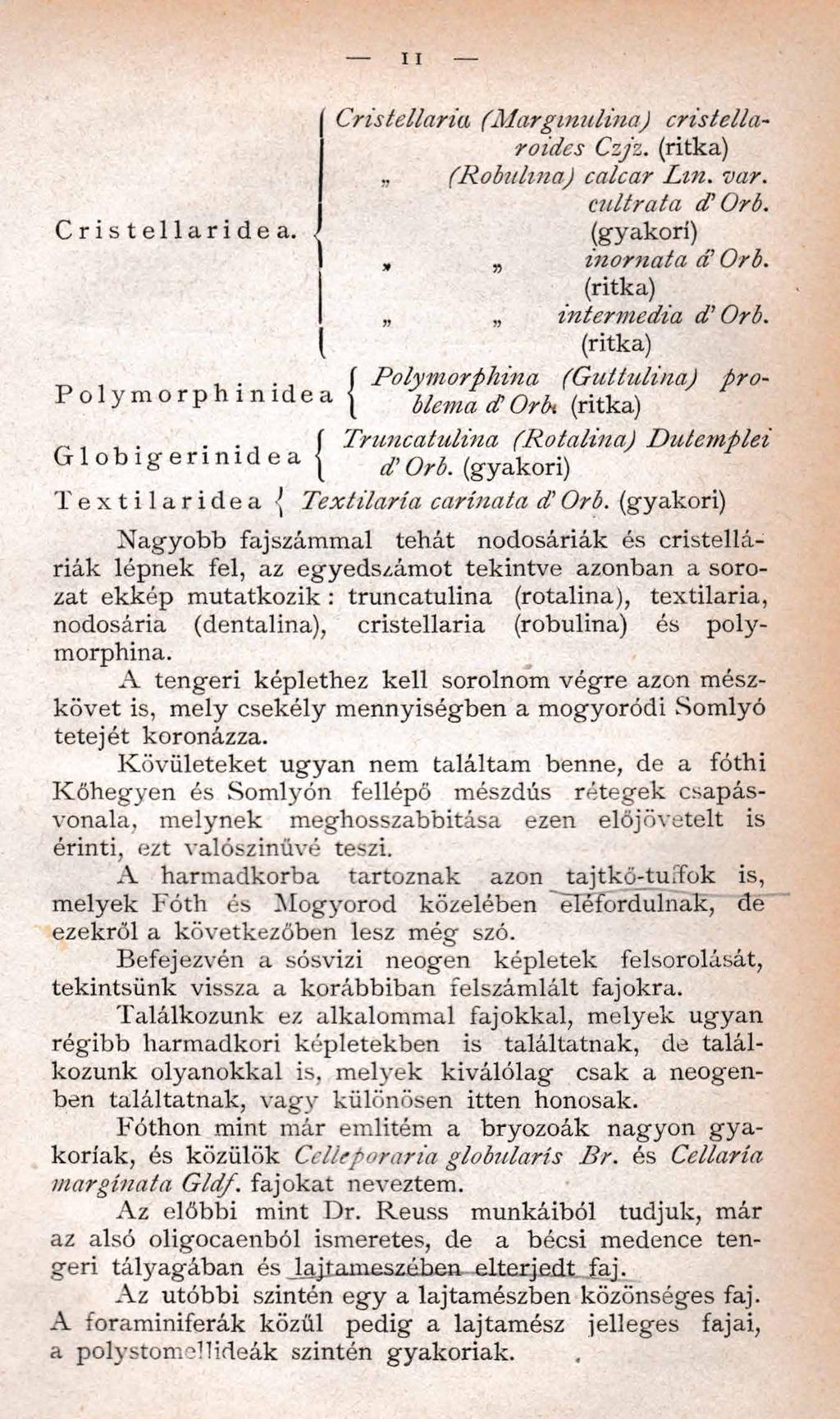 C ristellaria (M argm ulina) cristellaroides Czjz. (ritka) (Robulma) calcar Lm. var. cultrata d ' Orb. Cristellaridea.. (gyakori), inornata dl Orb. (ritka) intermedia d 'Orb. (ritka) ^,,.