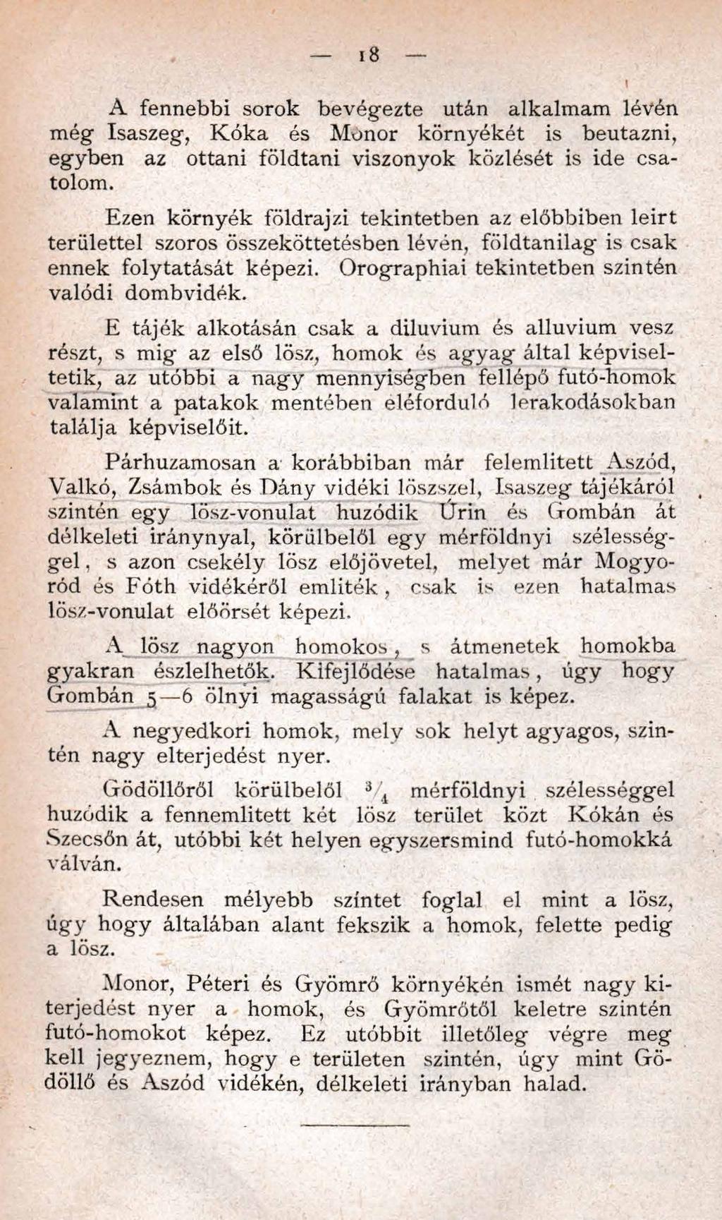 i8 A fennebbi sorok bevégezte után alkalmam lévén még Isaszeg, K ó k a és Monor környékét is beutazni, egyben az ottani földtani viszonyok közlését is ide csatolom.