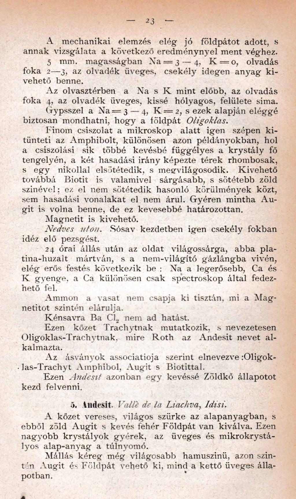 23 A mechanikai elemzés elég jó földpátot adott, s annak vizsgálata a következő eredm énynyel ment véghez. 5 mm.