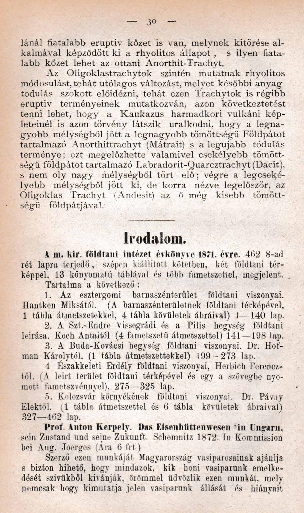 30 Iánál fiatalabb eruptiv kőzet is van, m elynek kitörése a l kalm ával képződött ki a rhyolitos állapot, s ilyen fiatalabb kőzet lehet az ottani Anorthit-Trachyt.