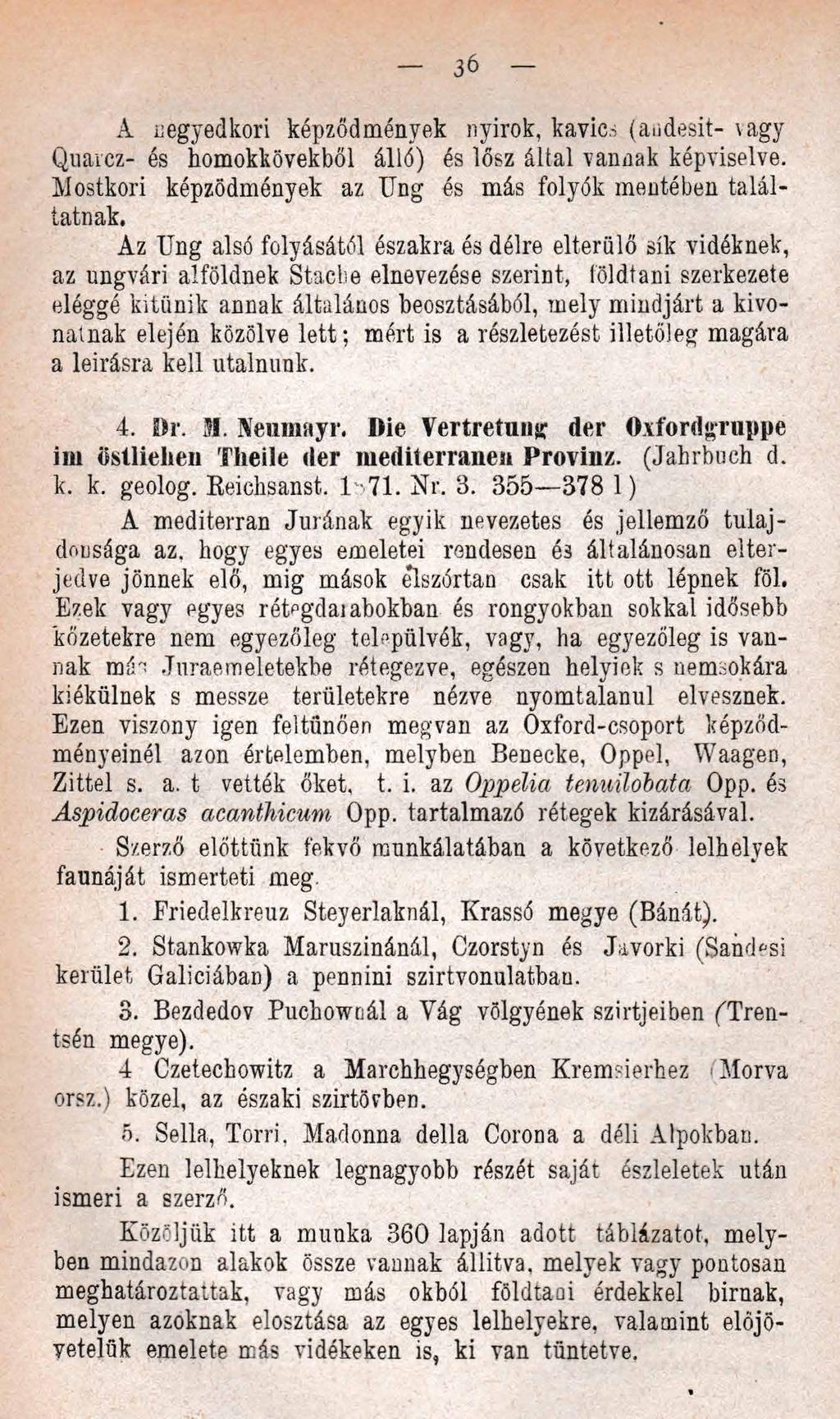 A negyedkori képződmények nyirok, kavics (audesit- vagy Quarcz- és homokkövekből álló) és lősz által vannak képviselve. Mostkori képződmények az llng és más folyók mentében találtatnak.