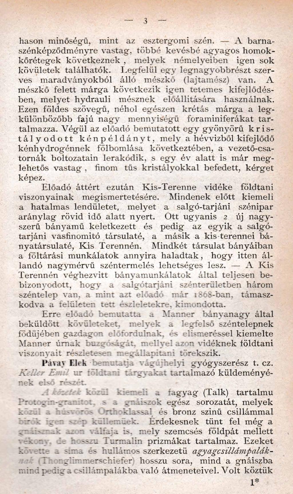 3 hason minőségű, mint az esztergomi szén. A barnaszénképződményre vastag, többé kevésbé a g yag o s homokkőrétegek következnek, melyek némelyeiben igen sok kövületek találhatók.