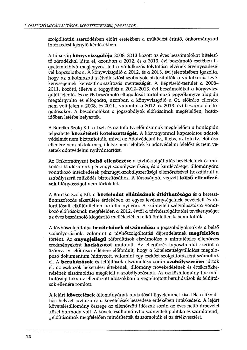 l. ÖSSZEGZŐ MEGÁLLAPÍTÁSOK, KÖVETKEZTETÉSEK, JAVASLATOK. szolgáltatási szerződésben előírt esetekben a működést érintő, önkormányzati intézkedést igénylő kérdésekben.