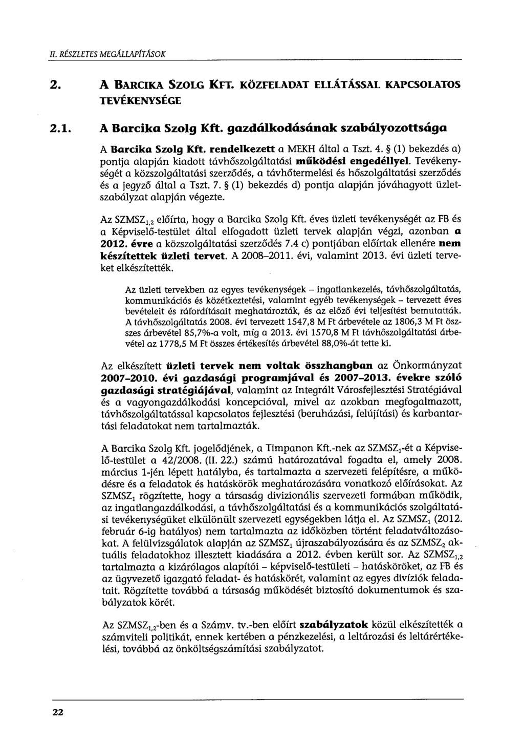 II. RÉSZLETES MEGÁLLAPÍTÁSOK 2. A BARCIKA SZOLG KFT. KÖZFELADAT ELLÁTÁSSAL KAPCSOLATOS TEVÉKENYSÉGE 2.1. A Barcika Szolg Kft. gazdálkodásának szabályozottsága A Barcika Szolg Kft.