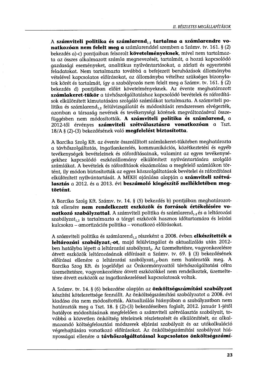 II. RÉSZLETES MEGALLAPÍTASOK A számviteli politika és számlarend 1. 3 tartalma a számlarendre vonatkozóan nem felelt meg a számlarenddel szemben a Számv. tv. 161.