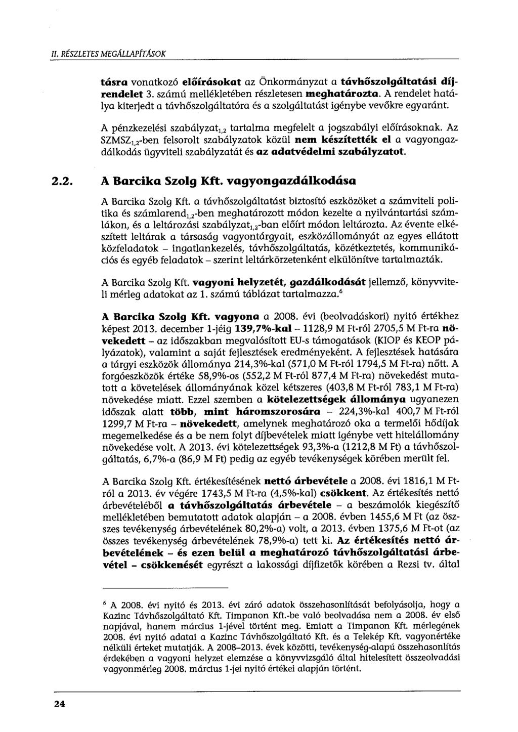II. RÉSZLETES MEGAf.LAPÍTÁSOK tásra vonatkozó előírásokat az Önkormányzat a távhőszolgáltatási díjrendelet 3. számú mellékletében részletesen meghatározta.