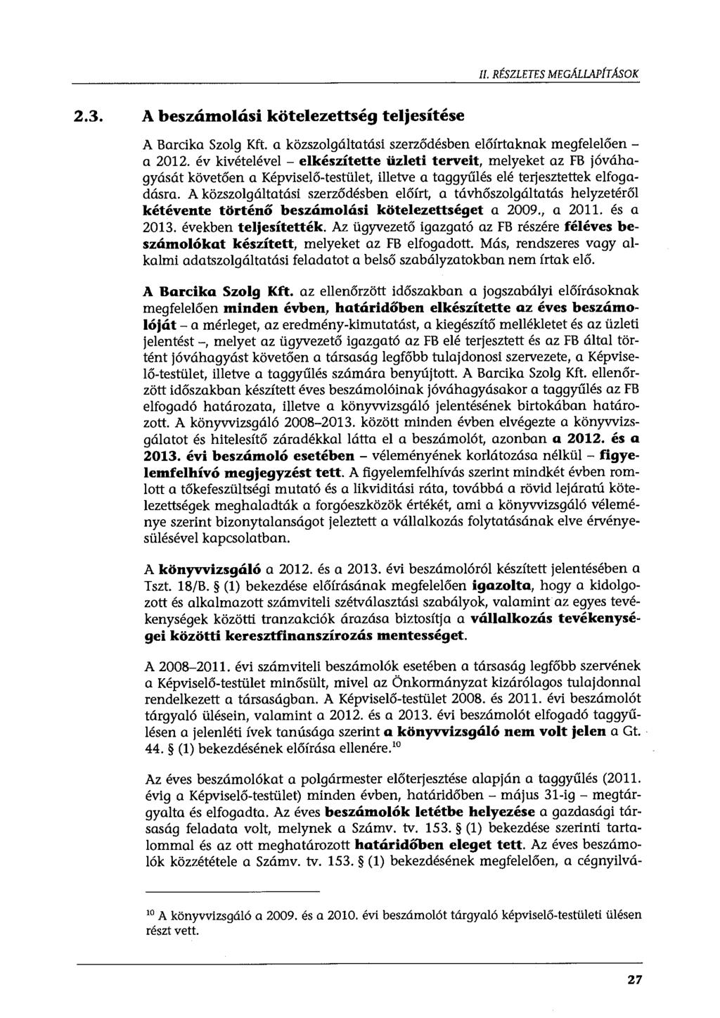 II. RÉSZLETES MEGALLAPfTAsOK 2.3. A beszámolási kötelezettség teljesítése A Barcika Szolg Kft. a közszolgáltatási szerződésben előírtaknak megfelelően - a 2012.
