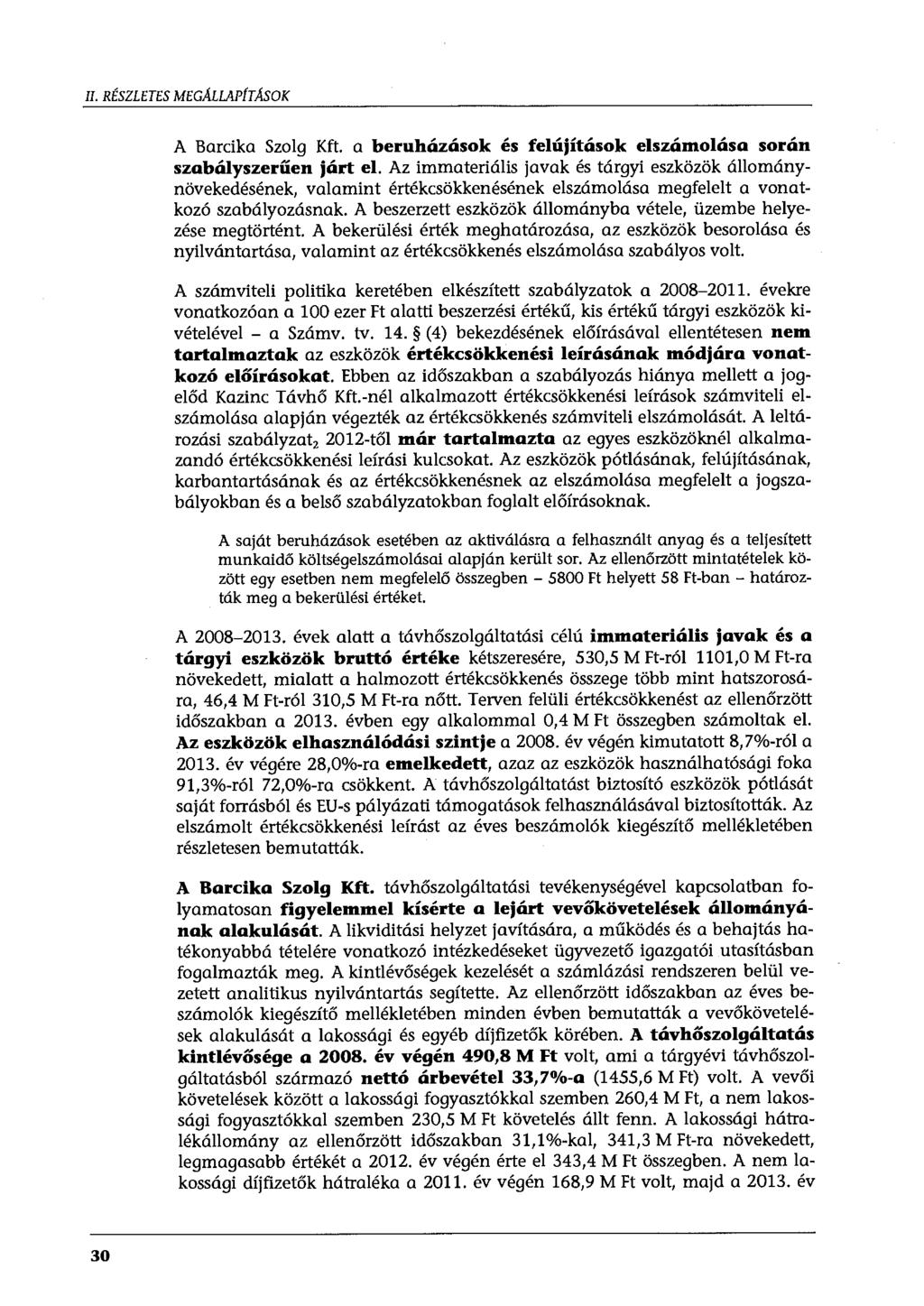 II. RÉSZLETES MEGALLAPÍTÁSOK A Barcika Szolg Kft. a beruházások és felújítások elszámolása során szabályszerűen járt el.