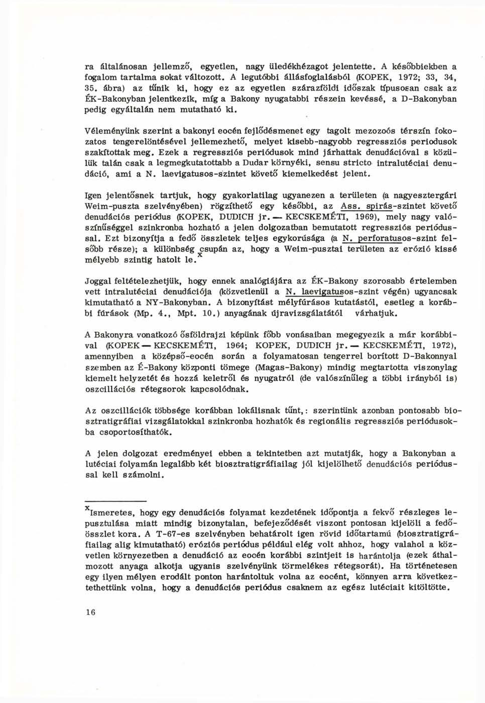 ra általánosan jellemző, egyetlen, nagy üledékhézagot jelentette. A későbbiekben a fogalom tartalma sokat változott. A legutóbbi állásfoglalásból (KOPEK, 1972; 33, 34, 35.